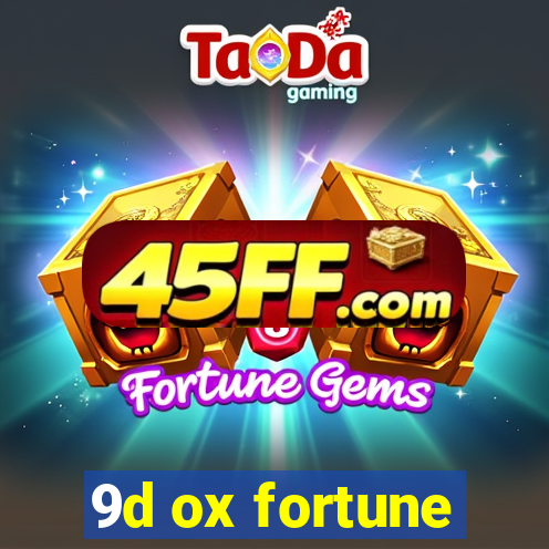 9d ox fortune